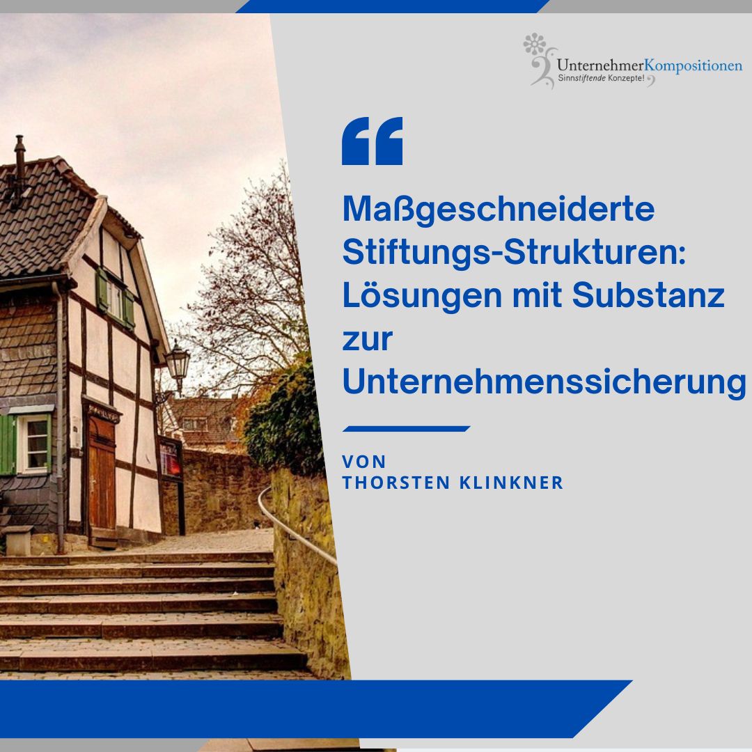 Maßgeschneiderte Stiftungs-Strukturen: Lösungen mit Substanz zur Unternehmenssicherung