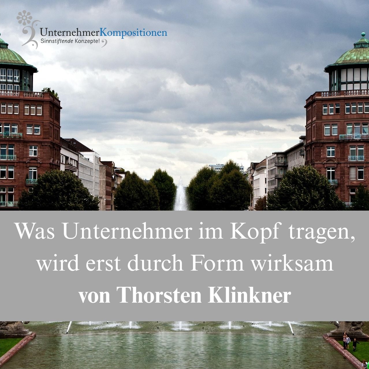 Was Unternehmer im Kopf tragen, wird erst durch Form wirksam