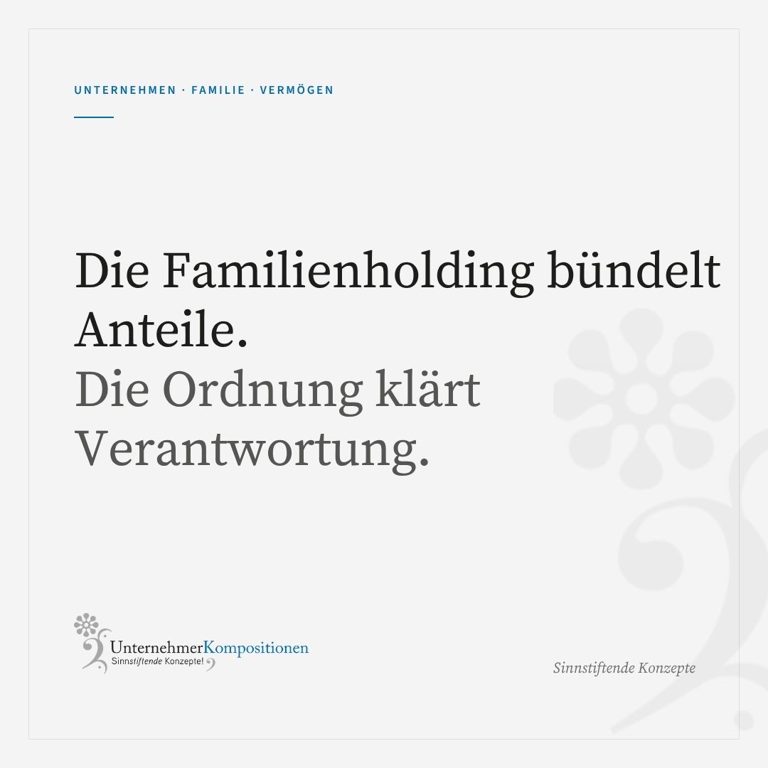 Die Familienholding bündelt Anteile. Die Ordnung klärt Verantwortung.