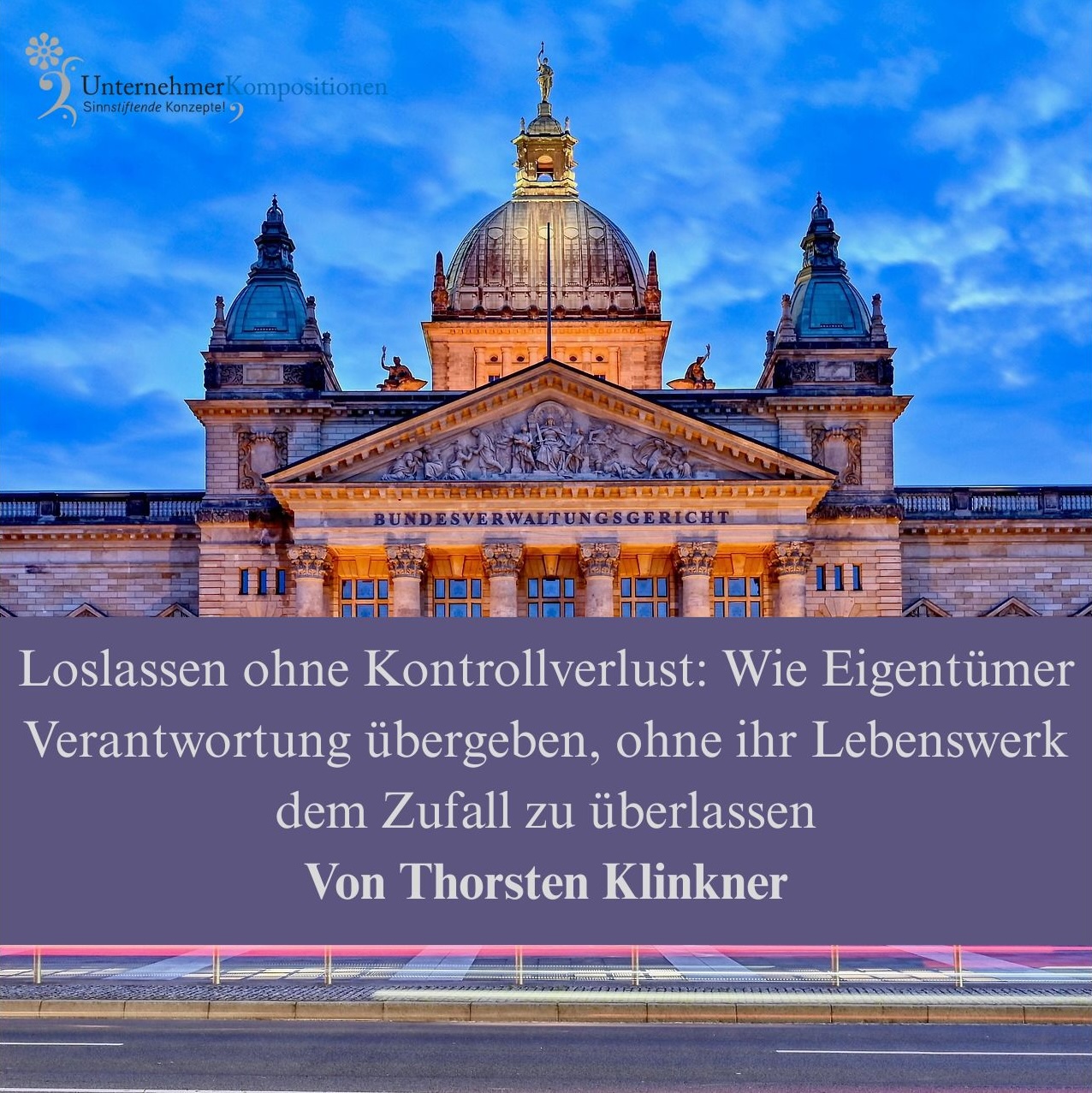 Loslassen ohne Kontrollverlust: Wie Eigentümer Verantwortung übergeben, ohne ihr Lebenswerk dem Zufall zu überlassen