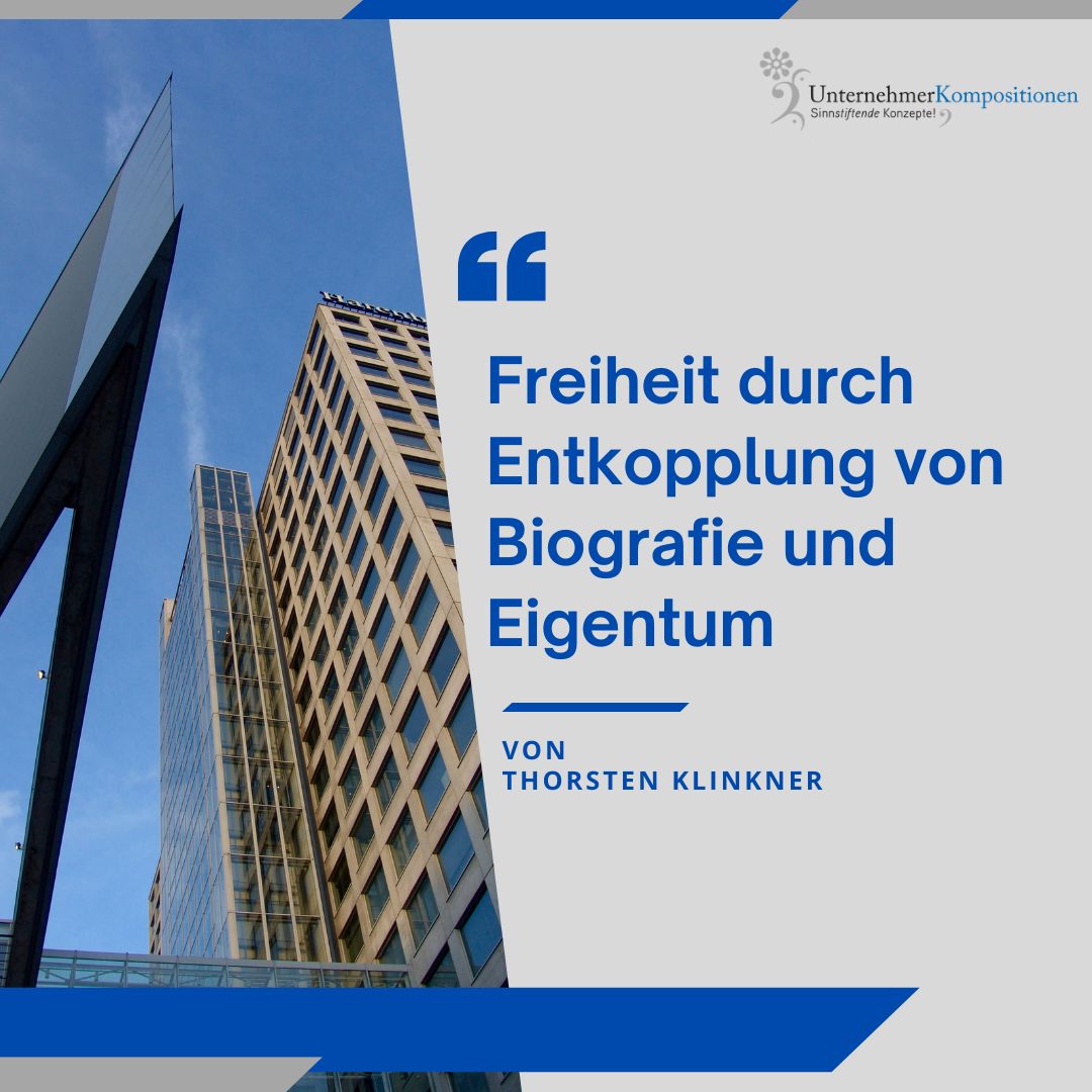 Freiheit durch Entkopplung von Biografie und Eigentum