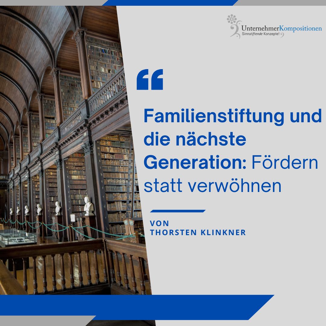 Familienstiftung und die nächste Generation: Fördern statt verwöhnen