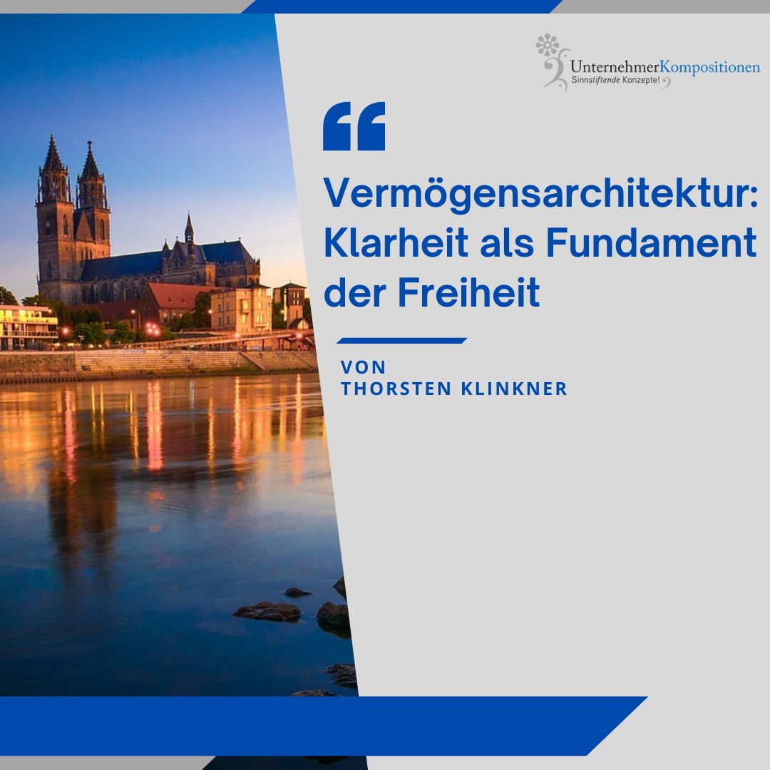 Vermögensarchitektur: Klarheit als Fundament der Freiheit
