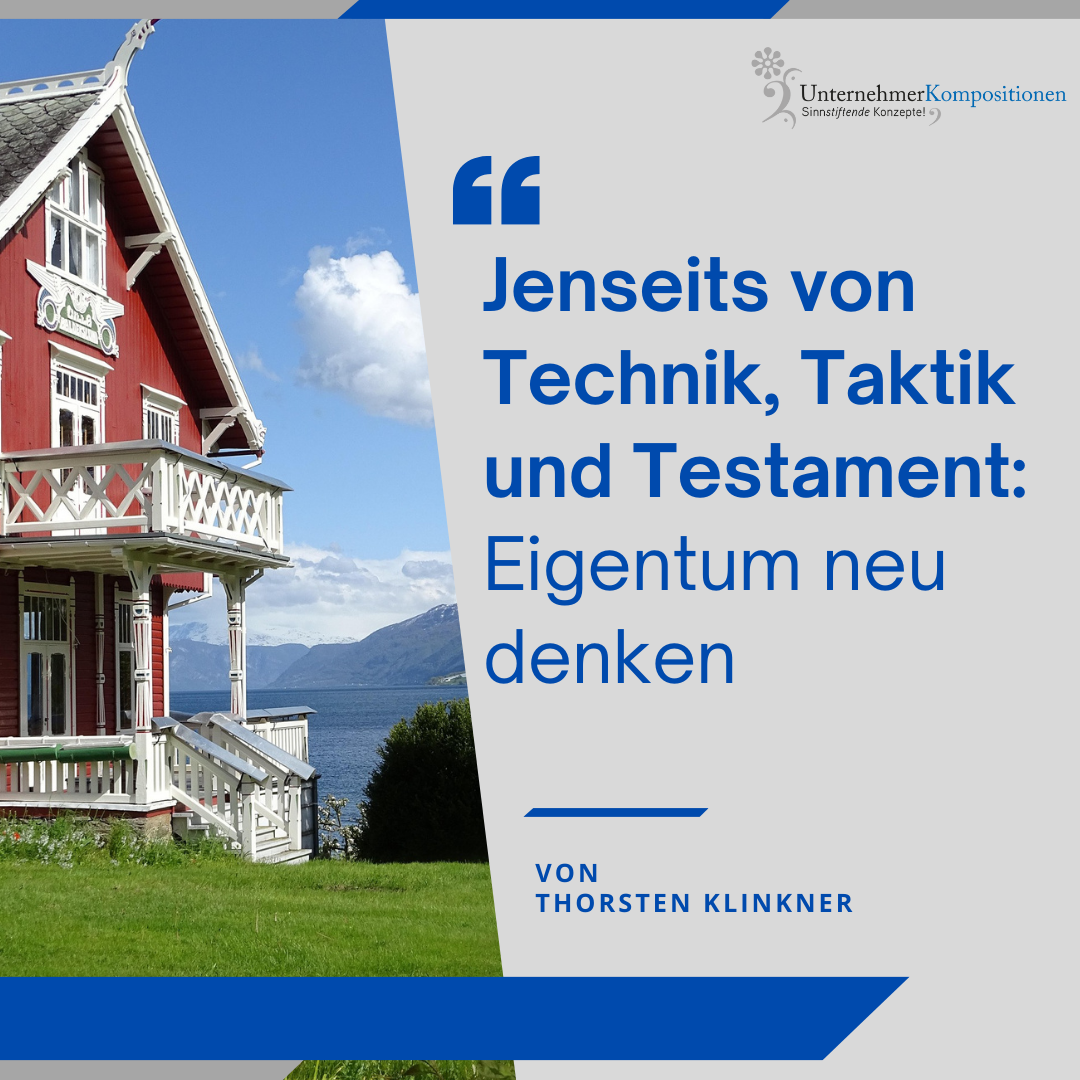 Jenseits von Technik, Taktik und Testament: Eigentum neu denken
