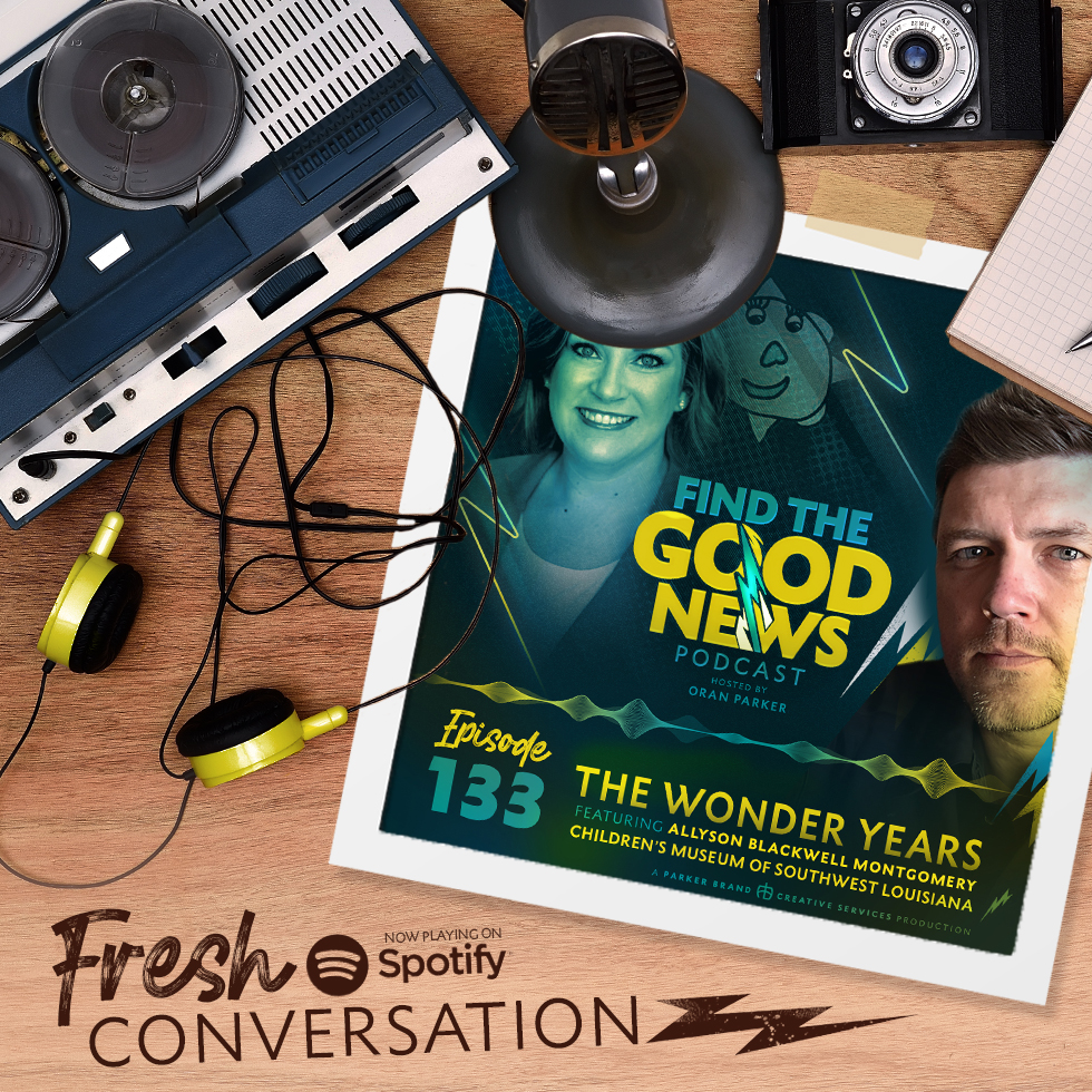 Epidsode 133 - The Wonder Years  - Ft. Allyson Blackwell Montgomery of the Children's Museum of Southwest Louisiana - Find the Good News with Oran Parker