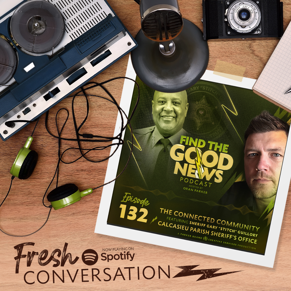 Epidsode 132 - The Connected Community  - Ft. Calcasieu Parish Sheriff Gary "Stitch" Guillory - Find the Good News with Oran Parker