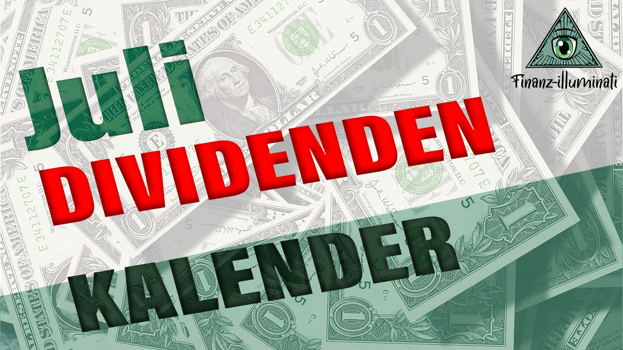 Dividendenkalender Juli - Ausschüttungen im July - Finanz-illuminati 