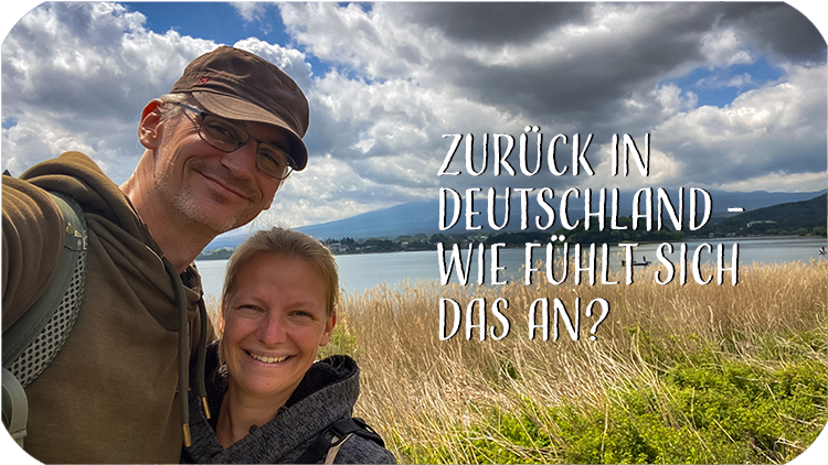 Zurück in Deutschland – Wie fühlt sich das an?