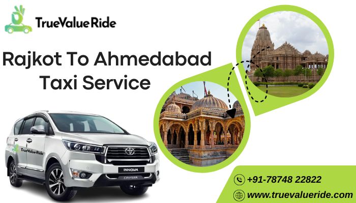 Top Reasons to Choose a Taxi for Your Rajkot to Ahmedabad Trip with True Value Ride