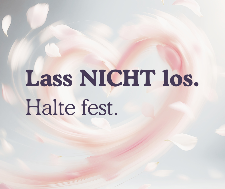 Lass NICHT los. Halte fest.