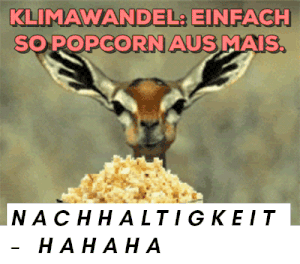 Gif von Reh, das Popcorn isst, mit Aufschrift: "Klimawandel: Einfach so Popcorn aus Mais."