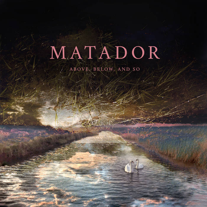 Matador (CND, GBR) - Above, Below and So