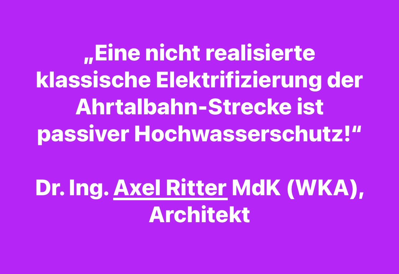DR. AXEL RITTER: "EINE NICHT REALISIERTE KLASSISCHE ELEKTRIFIZIERUNG DER AHRTALBAHN-STRECKE IST PASSIVER HOCHWASSERSCHUTZ!"