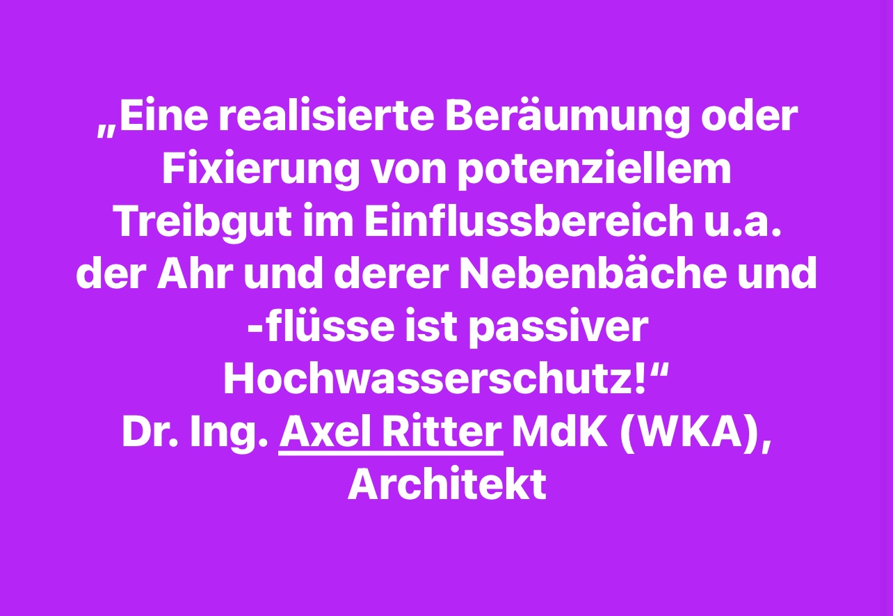 DR. AXEL RITTER: "EINE REALISIERTE BERÄUMUNG ODER FIXIERUNG VON POTENZIELLEM TREIBGUT IM EINFLUSSBEREICH U.A. DER AHR IST PASSIVER HOCHWASSERSCHUTZ!"
