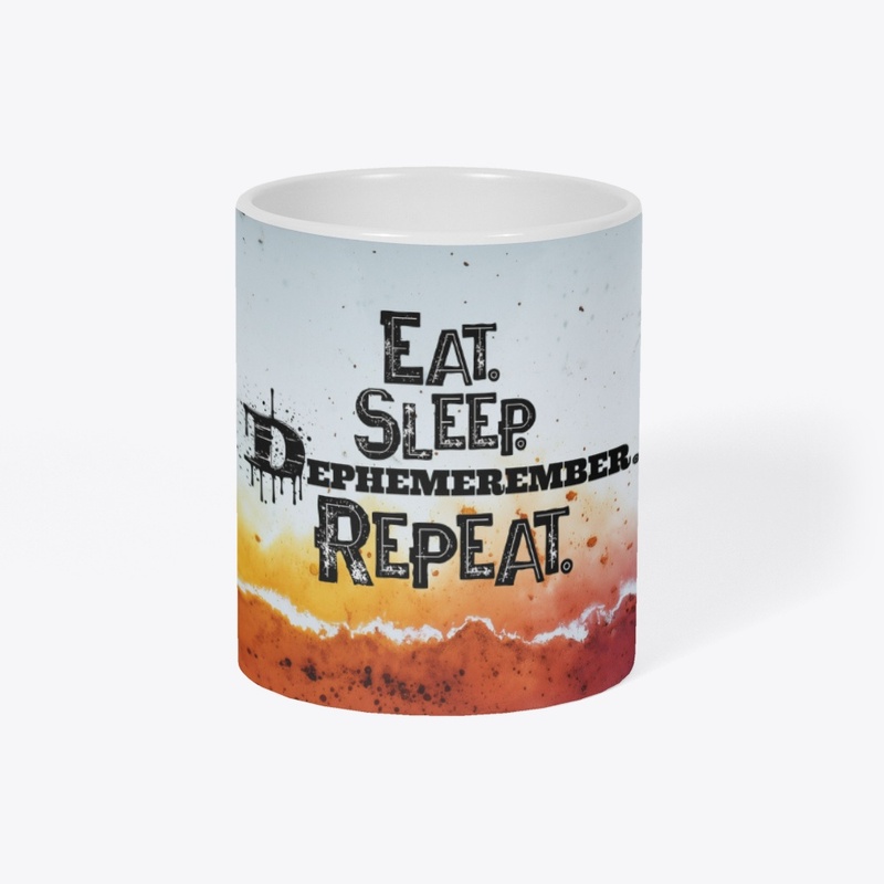 EAT. SLEEP. REPEAT.