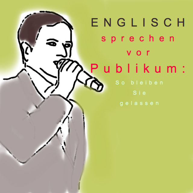 Englisch reden vor Publikum So bleiben Sie trotz Stress bei sich
