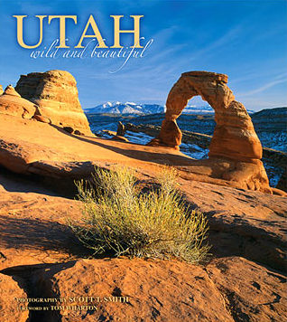 "Utah - Wild and Beautiful" - Scott T. Smith