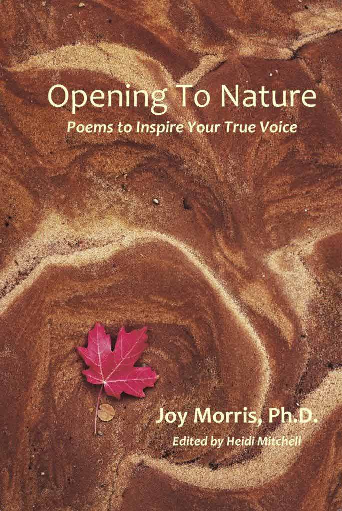 "Opening To Nature" -  Joy Morris, Ph.D.