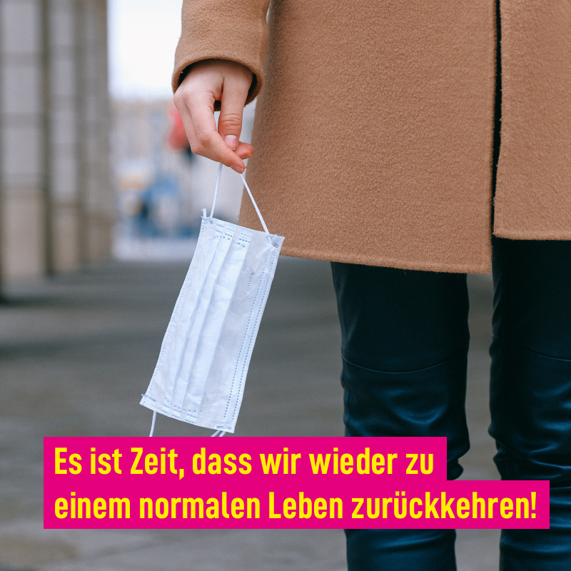 Es ist Zeit, dass wir wieder zu einem normalen Leben zurückkehren!