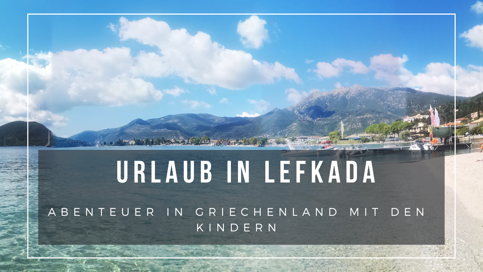 Lefkada mit Kindern – Ausflüge, Strände & Tipps