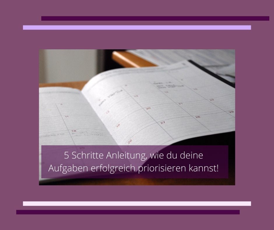 5 Schritte Anleitung, wie du deine Aufgaben erfolgreich priorisieren kannst