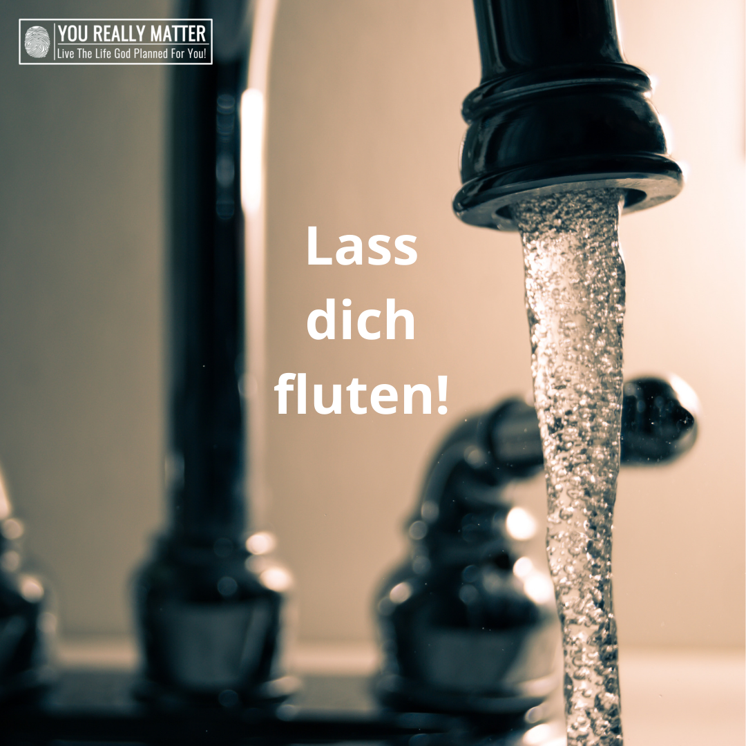 Lass dich fluten!