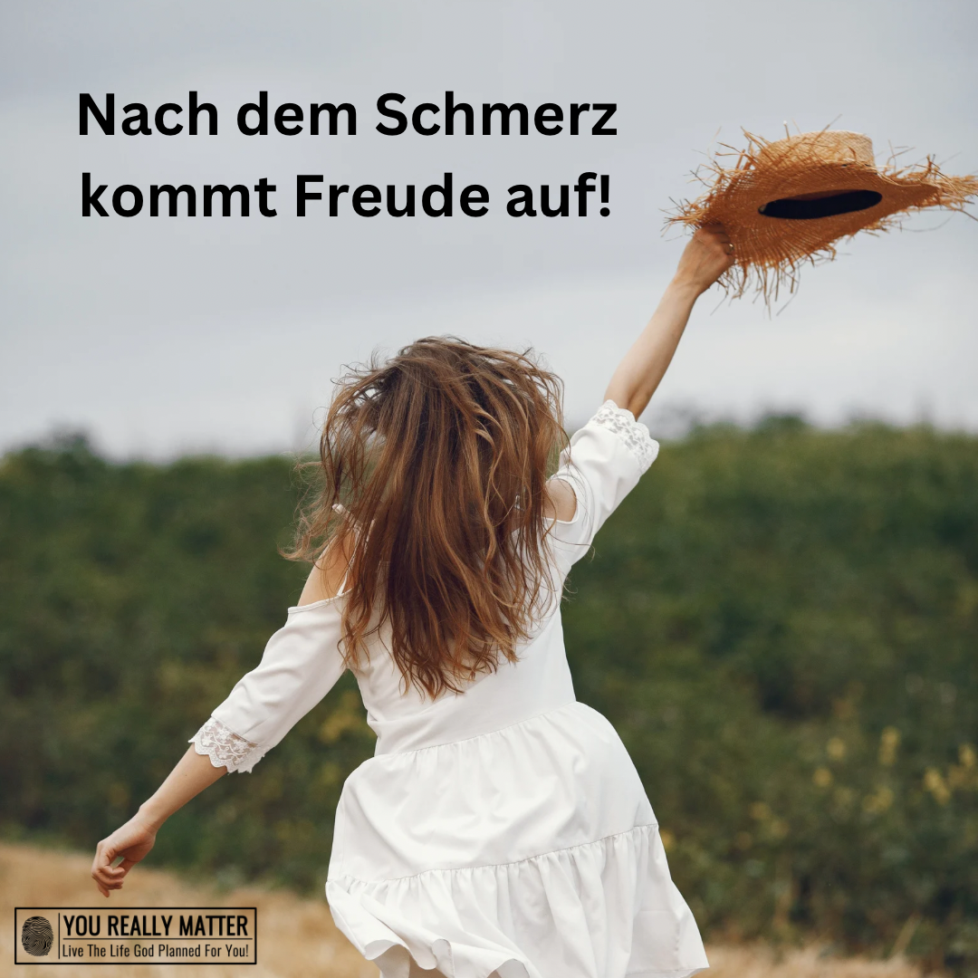 Nach dem Schmerz kommt Freude auf!