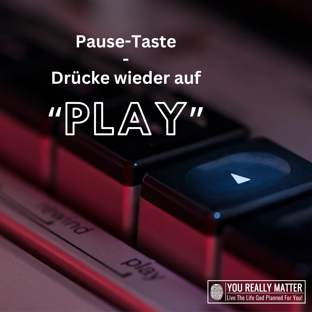 Pause-Taste - Drücke wieder auf "Play"
