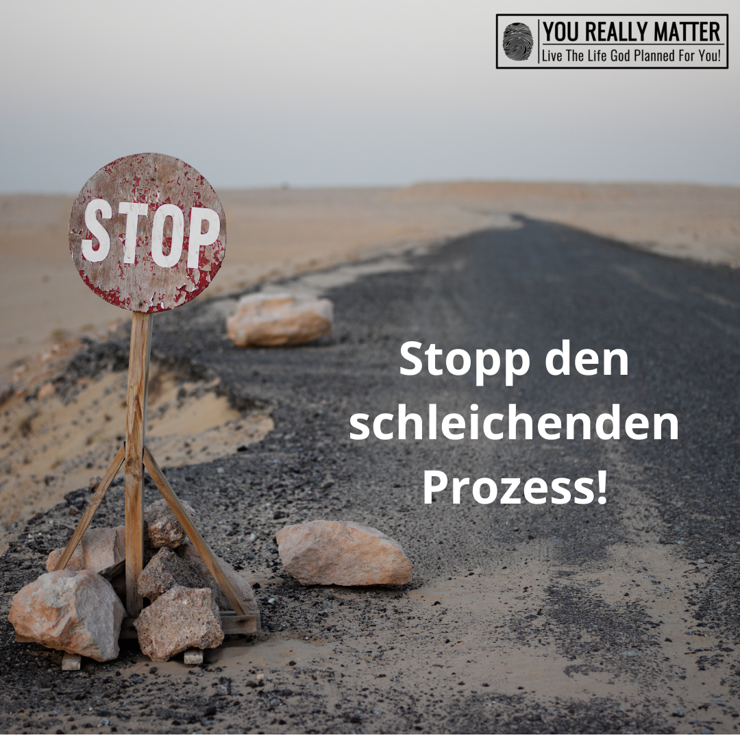 Stopp den schleichenden Prozess!