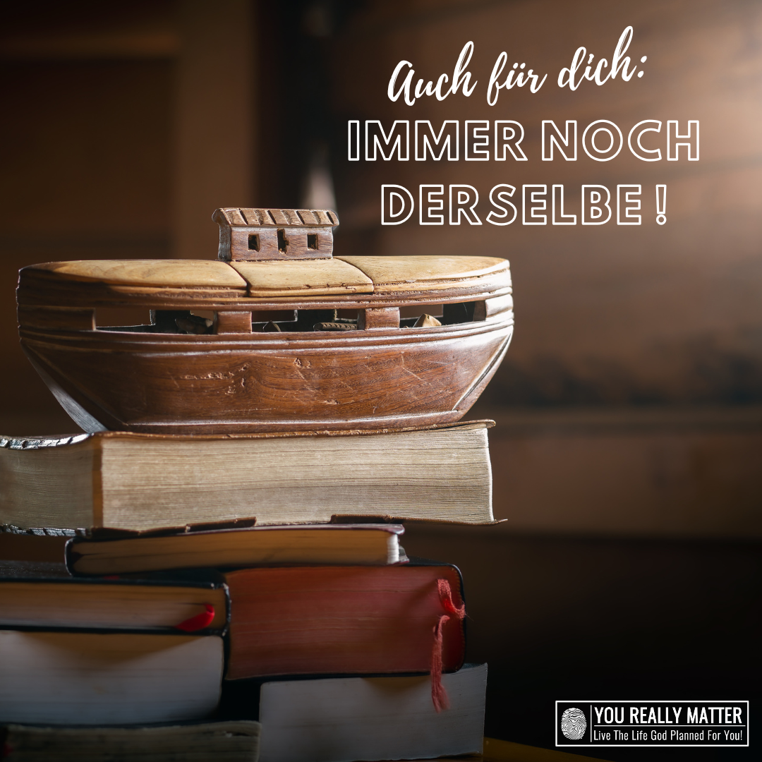 Auch für dich: Immer noch derselbe!