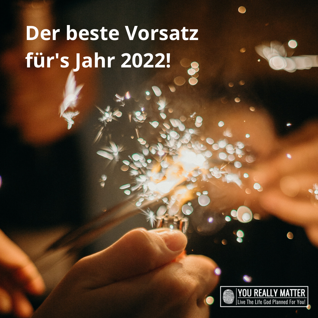Der beste Vorsatz fürs Jahr 2022!
