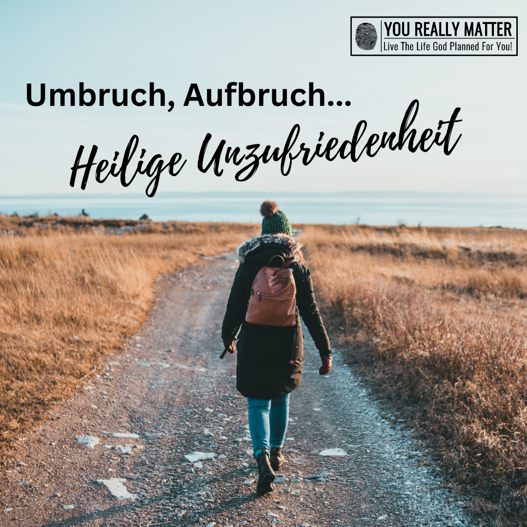 Umbruch, Aufbruch... Heilige Unzufriedenheit