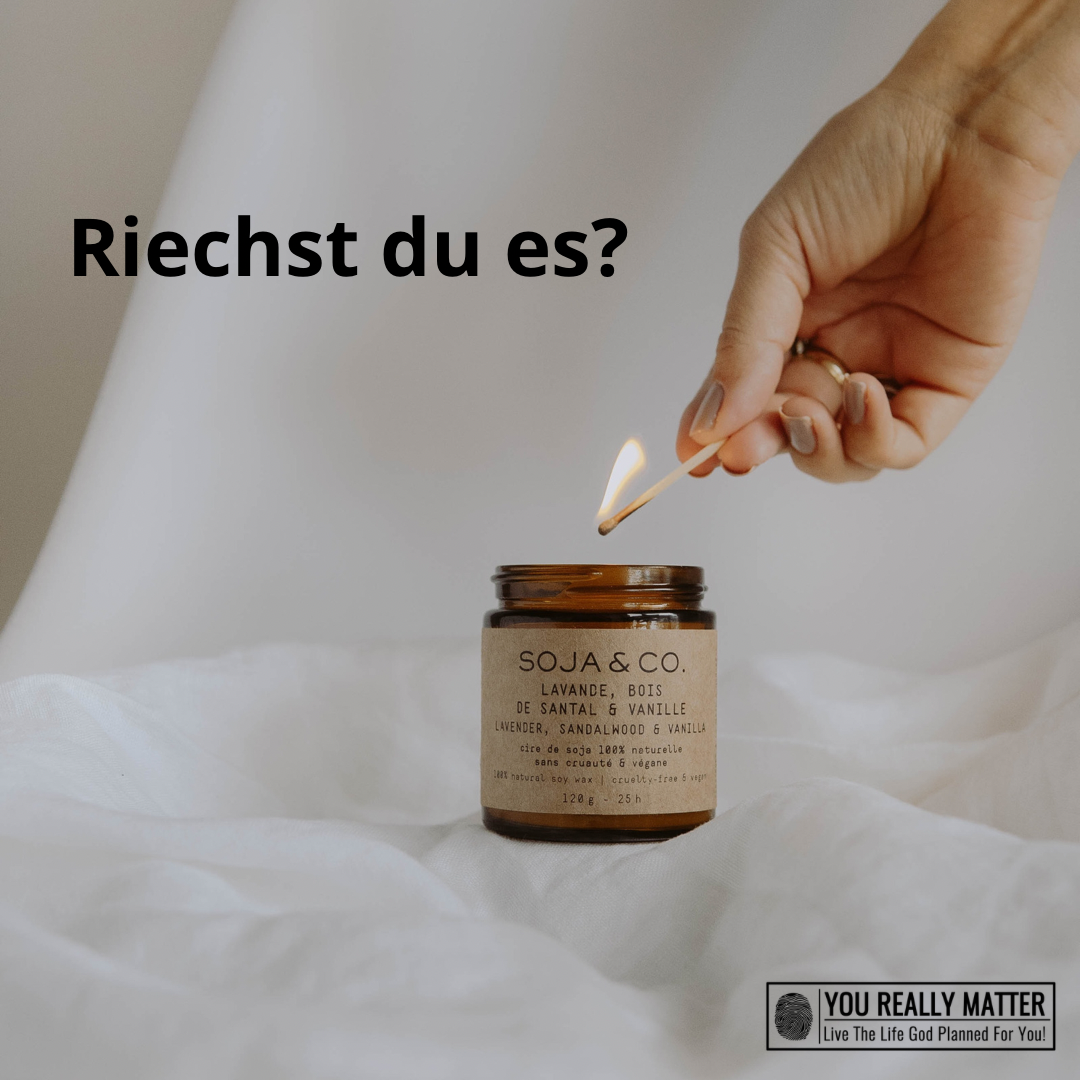 Riechst du es?