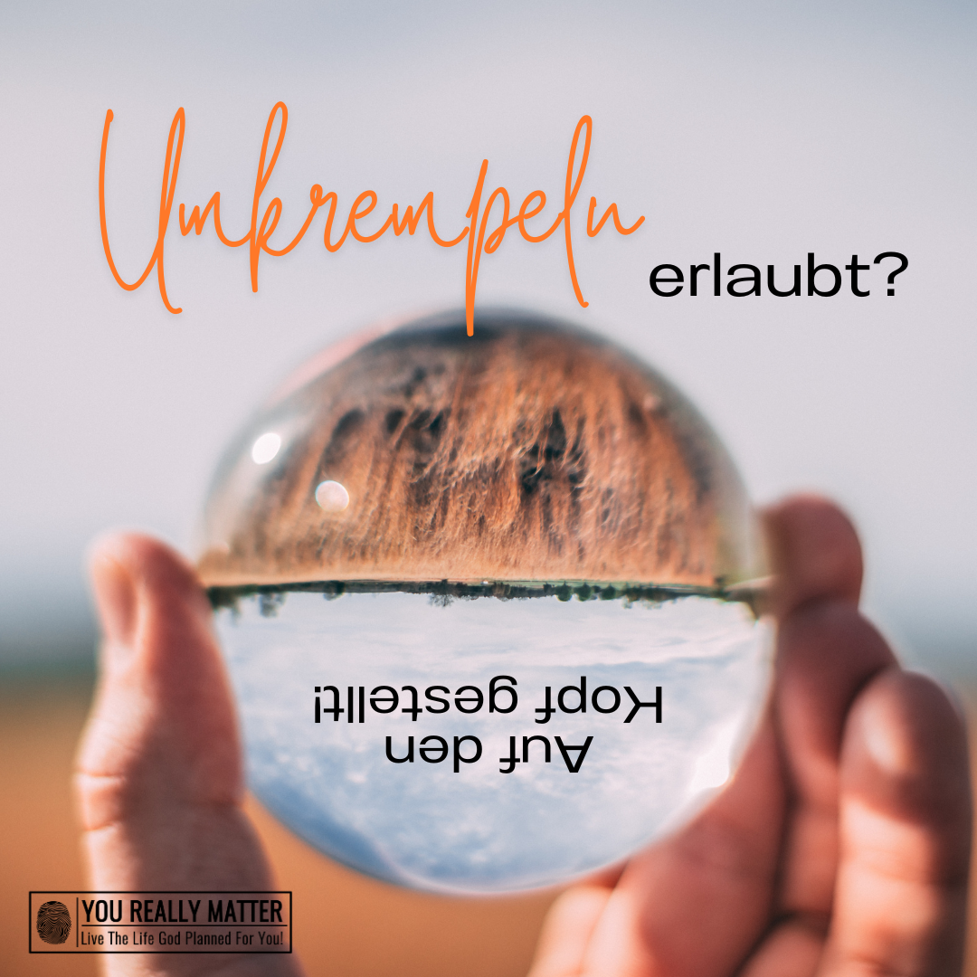 Auf den Kopf gestellt! Umkrempeln erlaubt?