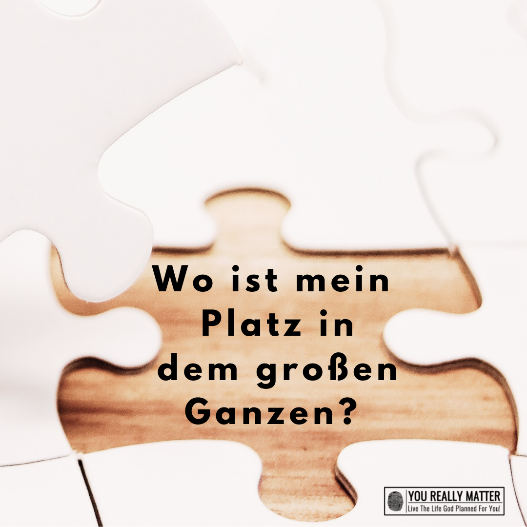 Wo ist mein Platz in dieser Welt?