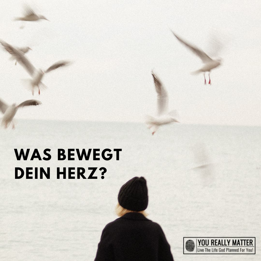 Was bewegt dein Herz?