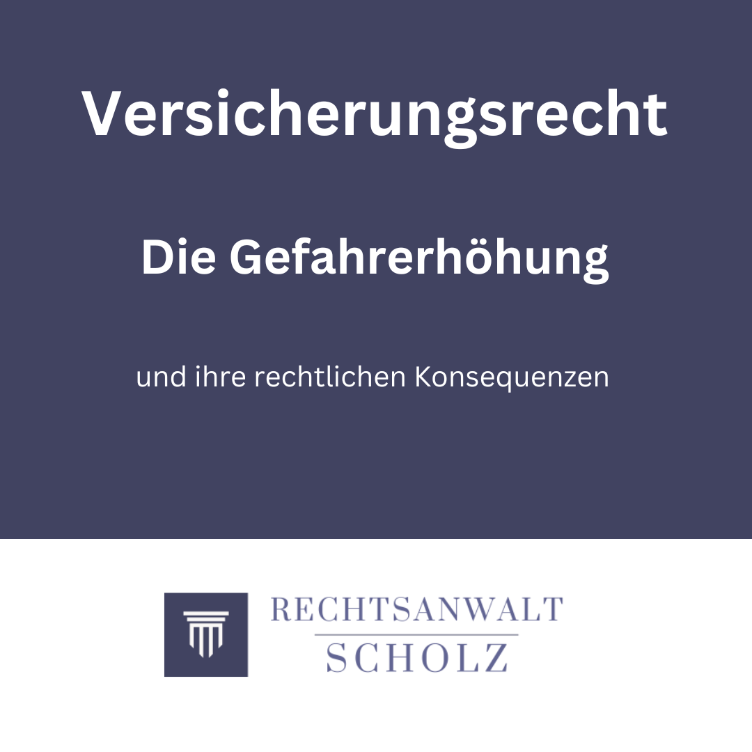 Die Gefahrerhöhung im Versicherungsrecht und ihre rechtlichen Konsequenzen