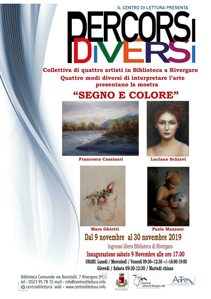 Rivergaro: Mostra spazio espositivo "Percorsi diversi" del  Centro di Lettura   " SEGNO E COLORE "  Francesca Cassinari, Luciano Schiavi, Mara Ghiotti, Paola Mazzoni  dal 9 al 30 novembre  Inaugurazione SABATO 9 ore 17,00