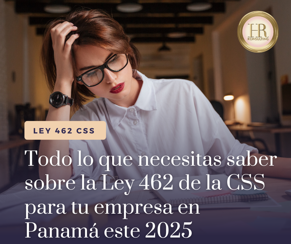Todo lo que necesitas saber sobre la Ley 462 de la CSS para tu empresa en 2025