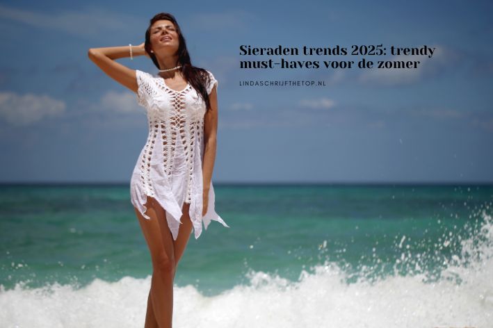 Sieraden trends 2025: trendy must-haves voor de zomer