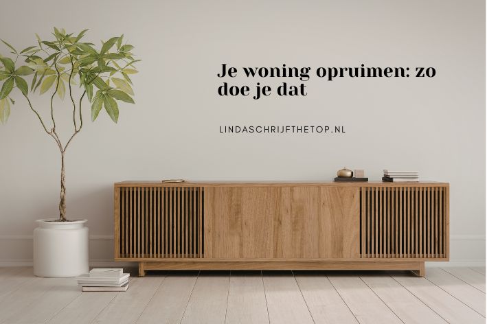 Je woning opruimen: zo doe je dat