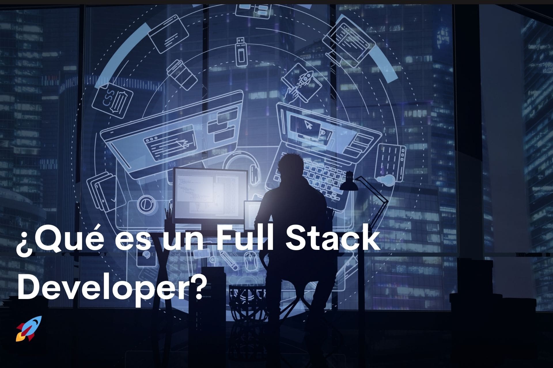▷ ¿Qué es un Full Stack Developer?