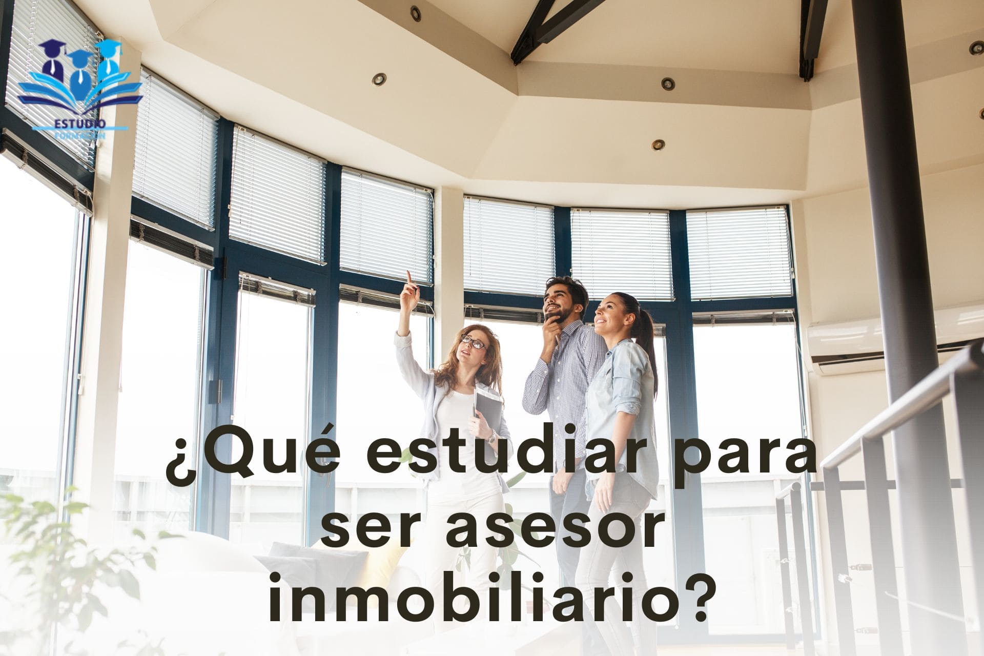 ▷ ¿Qué estudiar para ser asesor inmobiliario?