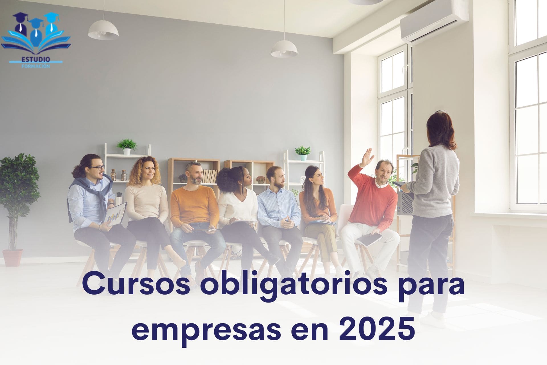 ▷ Cursos para las empresas: ¿Qué cursos son obligatorios para empresas en 2025?
