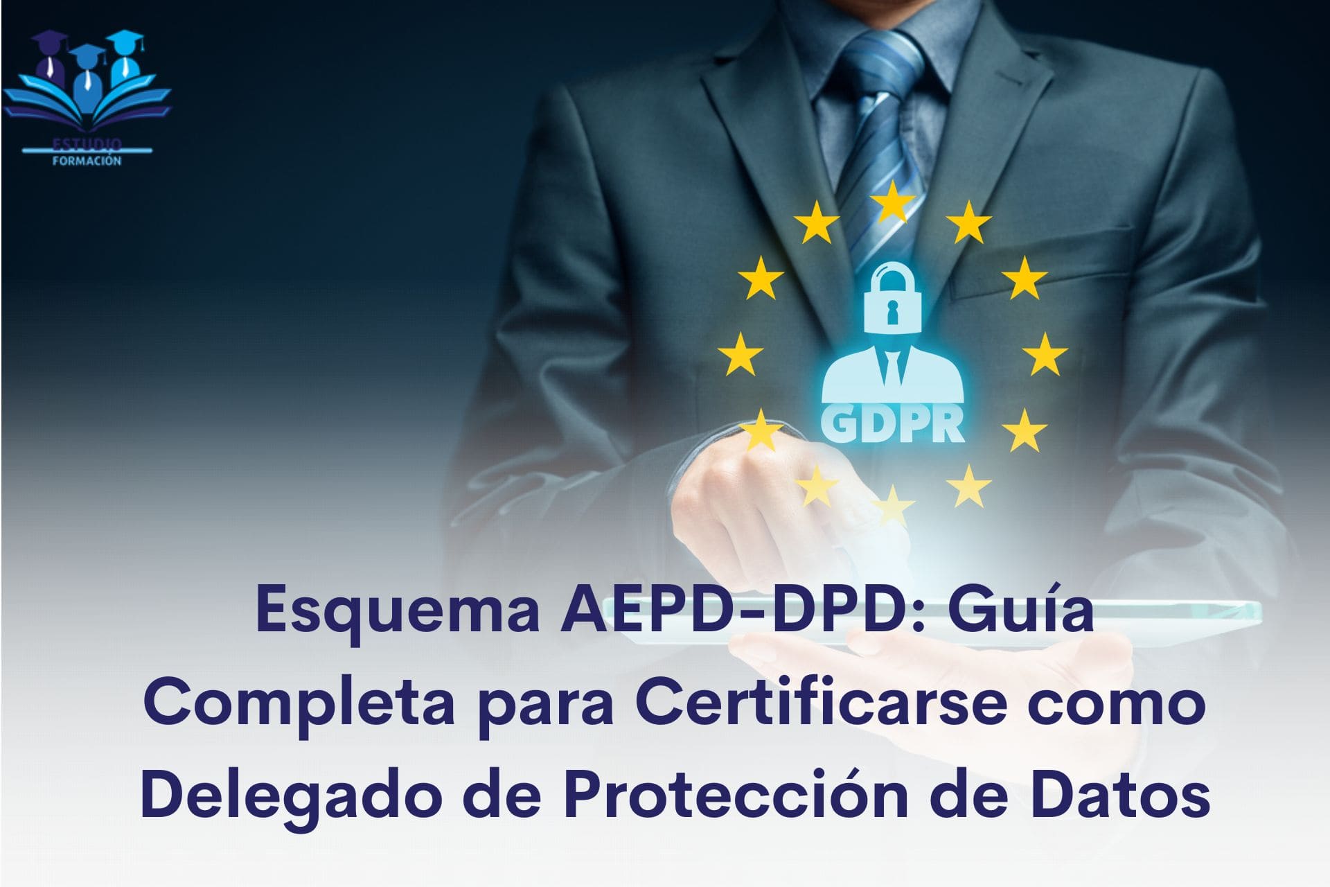 Esquema AEPD-DPD: Guía Completa para Certificarse como Delegado de Protección de Datos