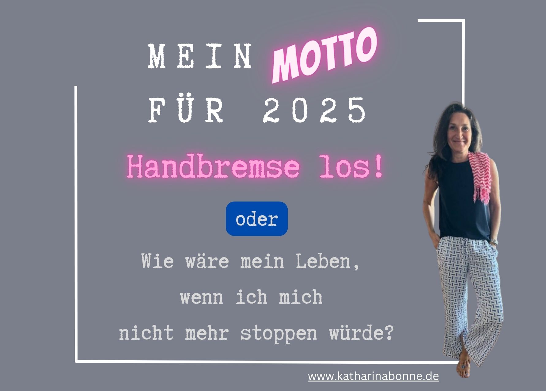 Mein Motto 2025: Handbremse los!