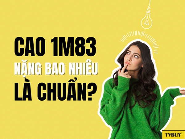 Cao 1m83 nặng bao nhiêu kg là chuẩn?