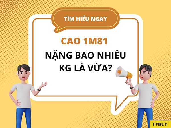 Cao 1m81 nặng bao nhiêu kg?