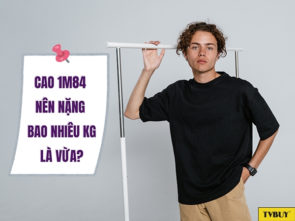 Cao 1m84 nặng bao nhiêu kg là chuẩn?