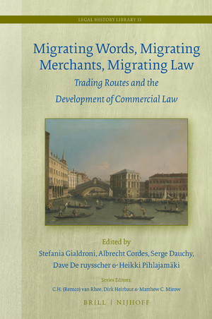 Migrating Words Migrating Merchants Migrating Law Trading Routes And The Development Of Commercial Law Crhidi